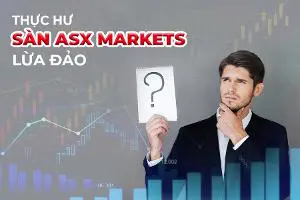 Câu trả lời cho vấn đề ASX Markets lừa đảo