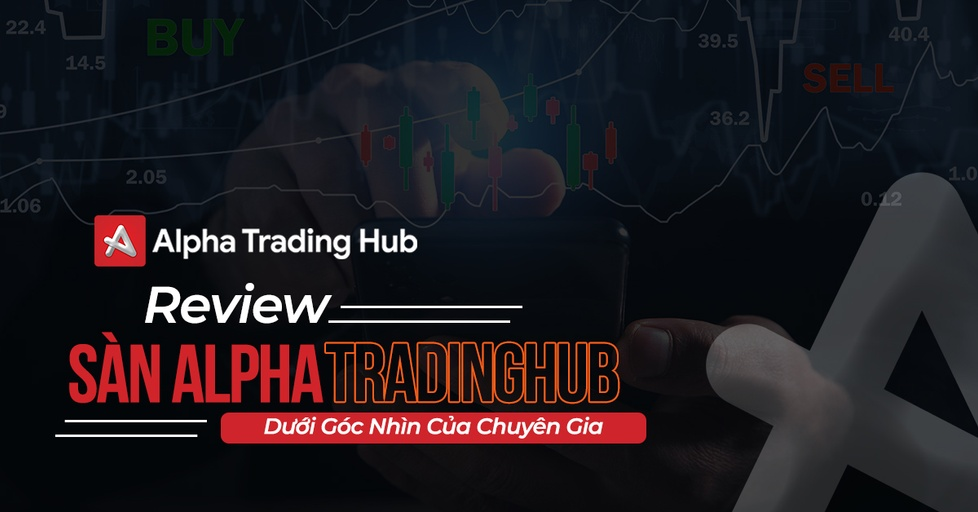 Sàn Alpha Trading Hub Giao Dịch Uy Tín Hay Lừa Đảo?