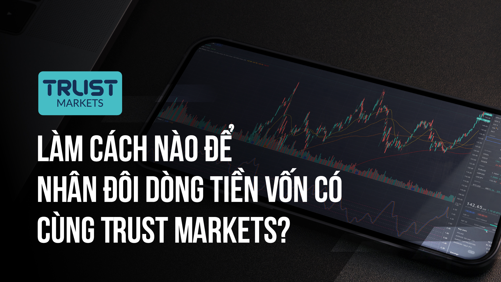 Làm cách nào để nhân đôi dòng tiền vốn có cùng Trust Markets?
