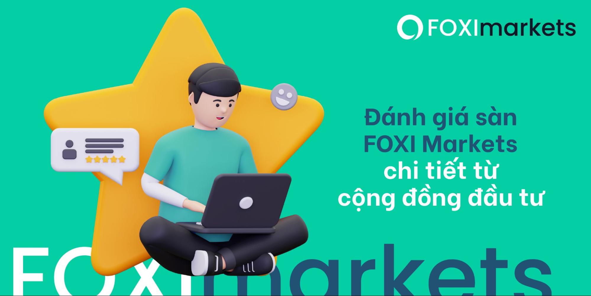 Đánh giá sàn giao dịch FOXI Markets từ cộng đồng đầu tư